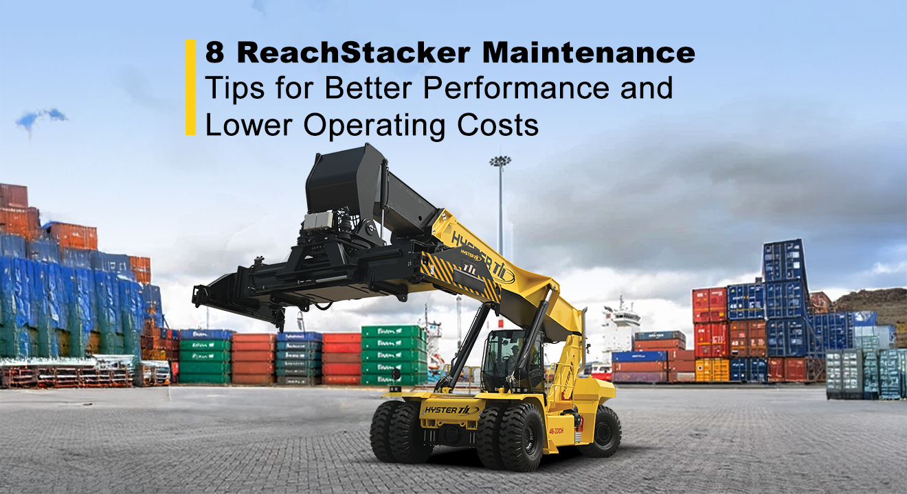 8 ReachStacker Maintenance Tips for Better Performance and Lower Operating Costs