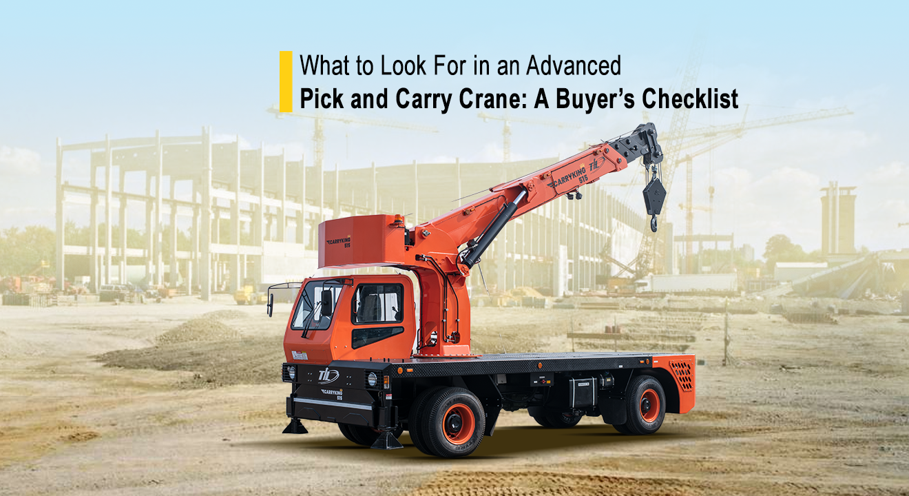 What to Look For In An Advanced Pick and Carry Crane: A Buyer’s Checklist