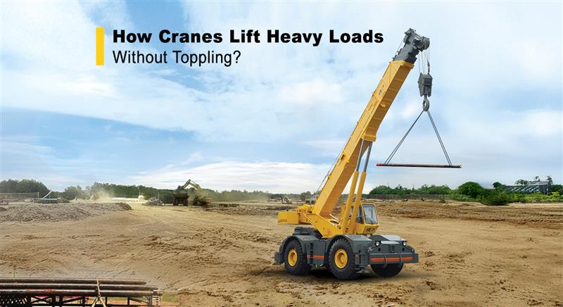 How Cranes Lift Heavy Loads Without Toppling?