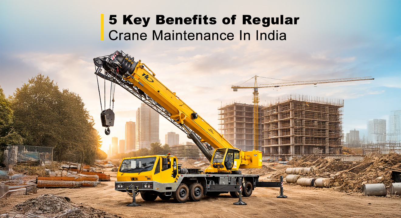 5 Key Benefits of Regular Crane Maintenance That Help Increase Your Profits (2026)