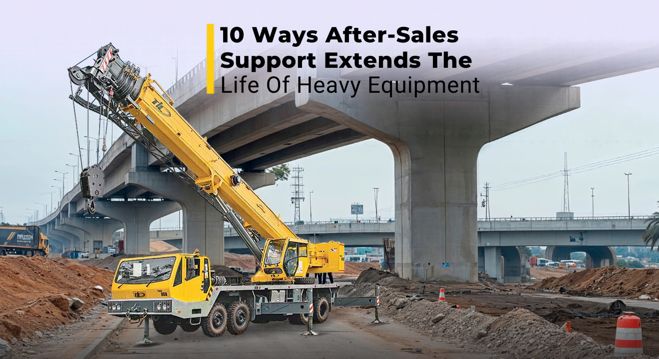 10 Ways After-Sales Support Extends The Life Of Heavy Equipment