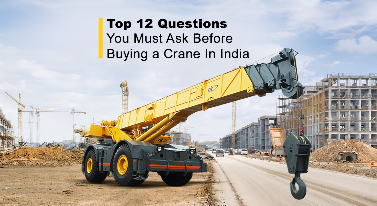 Top 12 Questions You Must Ask Before Buying a Crane In India for Maximum Output